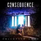 CONSEQUENCE Collapsed Home album cover