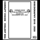 CORRUPT VISION A.K.A The Bastards Of Ska - Violent Ska (Discography 2016 - 2020) album cover
