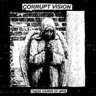 CORRUPT VISION These Hands Of Mine album cover