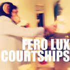 COURTSHIPS Fero Lux / Courtships album cover
