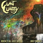 CUNT CUNTLY When It All Goes Wrong / Holy Smokes album cover