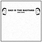 DAD IS THE BASTARD AxCxS / Dad Is The Bastard album cover