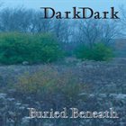 DARKDARK Buried Beneath album cover