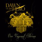 DAWN OF THE HERO Our Vagrant Throne album cover