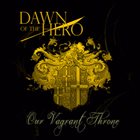 DAWN OF THE HERO Our Vagrant Throne album cover