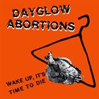 DAYGLO ABORTIONS Wake Up, It's Time To Die album cover