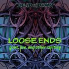 DEAD BY DAWN (OR) Loose Ends album cover