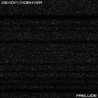 DEAD FOR DENVER Prelude album cover