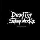 DEAD FOR SEVEN WEEKS No Prisoners album cover