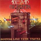 DEAD ORCHESTRA Sounds Like Time Tastes album cover