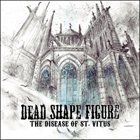 DEAD SHAPE FIGURE The Disease of St. Vitus album cover