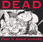 DEAD Slaves to Abysmal Perversity album cover