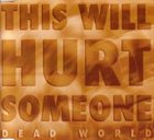 DEAD WORLD — This Will Hurt Someone album cover