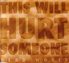 DEAD WORLD This Will Hurt Someone album cover