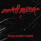 DEATH BLOOMS Fuck Everything album cover