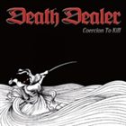 DEATH DEALER Coercion to Kill album cover