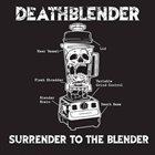 DEATHBLENDER Surrender To The Blender album cover