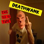 DEATHWANK THE FUCK YOU TAPE album cover