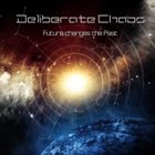 DELIBERATE CHAOS Future Changes the Past album cover