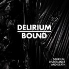 DELIRIUM BOUND Delirium, Dissonance and Death album cover