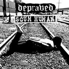DEPRAVED (CA) Depraved / Scum Human album cover