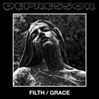 DEPRESSOR (CA) Filth / Grace album cover