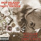 DICK DELICIOUS AND THE TASTY TESTICLES — A Vulgar Display Of Obscurity album cover