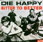 DIE HAPPY Bitter to Better album cover