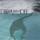 DIE QUEEN DIE (CA) My Mistress The Sea album cover