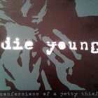 DIE YOUNG (TX) Confessions Of A Petty Thief album cover
