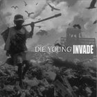 DIE YOUNG (TX) Die Young / Invade album cover
