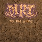 DIRT To The Grave album cover
