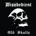 DISOBEDIENT Old Skulls album cover