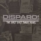 DISPARO! The First Fast Three Years album cover