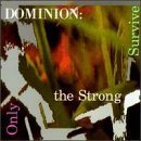 DOMINION Only the Strong Survive album cover