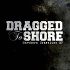 DRAGGED TO SHORE The Northern Coastline EP album cover