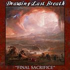 DRAWING LAST BREATH Final Sacrifice album cover