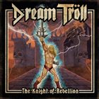 DREAM TRÖLL The Knight of Rebellion album cover