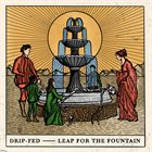 DRIP-FED Leap For The Fountain album cover