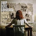 DROP DEAD GORGEOUS Worse Than A Fairy Tale album cover