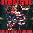 DYING FETUS — Killing on Adrenaline album cover