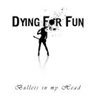 DYING FOR FUN Bullets In My Head album cover