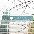 ECHO'S ANSWER What Was Now Happening Could Not Last album cover