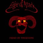 EDGE OF ATTACK Fiend of Possession album cover