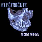 ELECTROCUTE Recieve The Evil album cover
