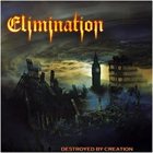 ELIMINATION Destroyed By Creation album cover
