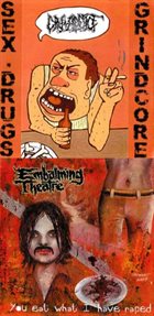 EMBALMING THEATRE Sex Drugs Grindcore / You Eat What I Have Raped album cover