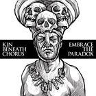 EMBRACE THE PARADOX Kin Beneath Chorus / Embrace The Paradox album cover