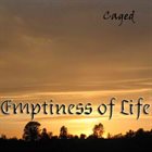EMPTINESS OF LIFE Caged album cover