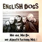 ENGLISH DOGS We Did, We Do, We Always Fucking Will! album cover